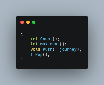 {
    int Count();
    int MaxCount();
    void Push(T journey);
    T Pop();
}